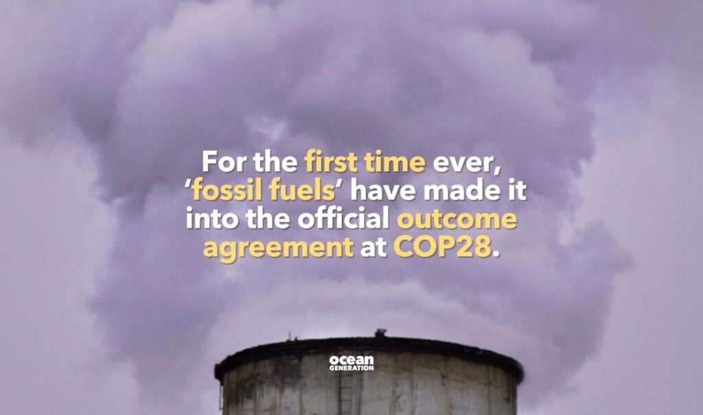Environmentalists celebrate the results of COP28 because for the first time ever,
โfossil fuelsโ have made it
into the official outcome
agreement at COP28.
Shared by Ocean Generation: Experts in Ocean health and Ocean conservation.