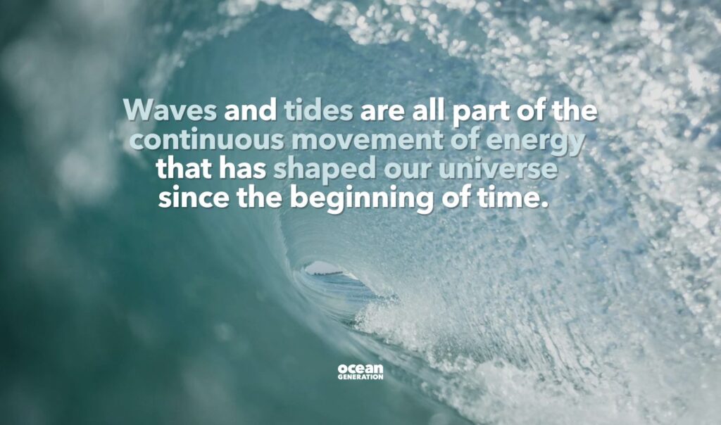 Ocean waves and tides have been shaping the universe. Posted by Ocean Generation.