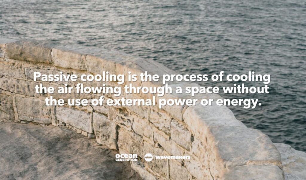 Passive cooling is cooling the air without external power. A Wavemaker Story posted by Ocean Generation