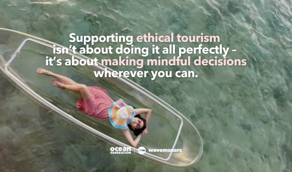 Why supporting ethical tourism matters. Posted by Ocean Generation.