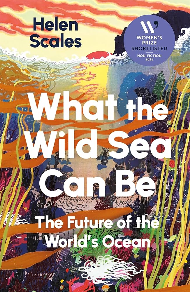 Cover of "What The Wild Sea Can Be" – Helen Scales’ book about Ocean resilience.
